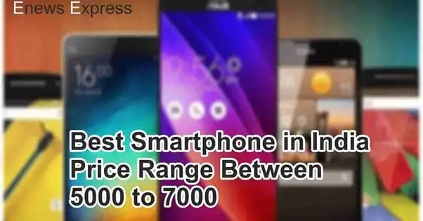 Best Smartphone in India Price Range Between 5000 to 7000